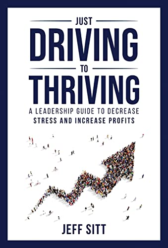 Just Driving to Thriving: A Leadership Guide to Decrease Stress and Increase Profits
Just Driving to Thriving: A Leadership Guide to Decrease Stress and Increase Profits