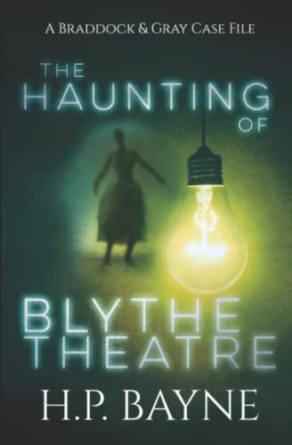 The Haunting of Blythe Theatre (The Braddock & Gray Case Files)