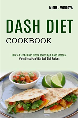 

Dash Diet Cookbook: Weight Loss Plan With Dash Diet Recipes (How to Use the Dash Diet to Lower High Blood Pressure) (Paperback or Softback)