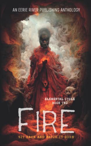 Fire: Elemental Cycle Book Two - Horror Anthology (Elemental Cycle Series)