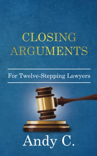 

Closing Arguments: For Twelve-Stepping Lawyers