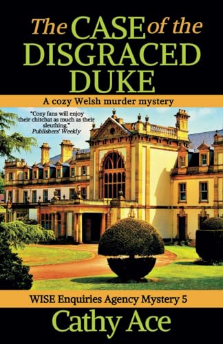 The Case of the Disgraced Duke: A WISE Enquiries Agency cozy Welsh murder mystery (WISE Enquiries Agency Mysteries)
The Case of the Disgraced Duke: A WISE Enquiries Agency cozy Welsh murder mystery (WISE Enquiries Agency Mysteries)
