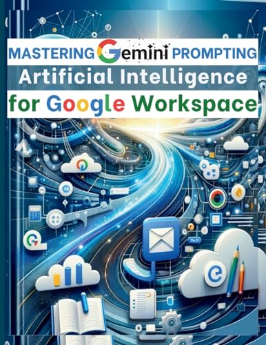 Mastering Gemini Artificial Intelligence Prompting for Google Workspace: AI Prompt Guide 101 Essential Strategies for Boosting Efficiency and Effectiv
Mastering Gemini Artificial Intelligence Prompting for Google Workspace: AI Prompt Guide 101 Essential Strategies for Boosting Efficiency and Effectiv