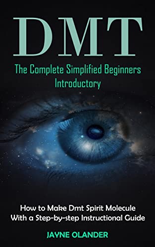 DMT: The Complete Simplified Beginners Introductory (How to Make Dmt Spirit Molecule With a Step-by-step Instructional Guide)
DMT: The Complete Simplified Beginners Introductory (How to Make Dmt Spirit Molecule With a Step-by-step Instructional Guide)