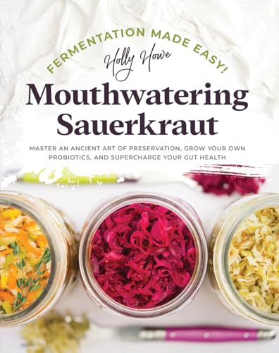 Fermentation Made Easy! Mouthwatering Sauerkraut: Master an Ancient Art of Preservation, Grow Your Own Probiotics, and Supercharge Your Gut Health
Fermentation Made Easy! Mouthwatering Sauerkraut: Master an Ancient Art of Preservation, Grow Your Own Probiotics, and Supercharge Your Gut Health