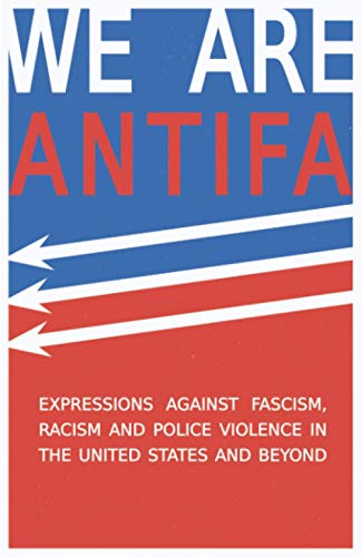 We Are Antifa: Expressions Against Fascism, Racism and Police Violence in the United States and Beyond (Paperback or Softback)
We Are Antifa: Expressions Against Fascism, Racism and Police Violence in the United States and Beyond (Paperback or Softback)