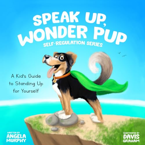 Speak Up, Wonder Pup: A Kid's Guide to Standing Up for Yourself (Self-Regulation)
Speak Up, Wonder Pup: A Kid's Guide to Standing Up for Yourself (Self-Regulation)