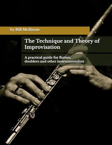 The Technique and Theory of Improvisation: A practical guide for flutists, doublers, and other instrumentalists
The Technique and Theory of Improvisation: A practical guide for flutists, doublers, and other instrumentalists