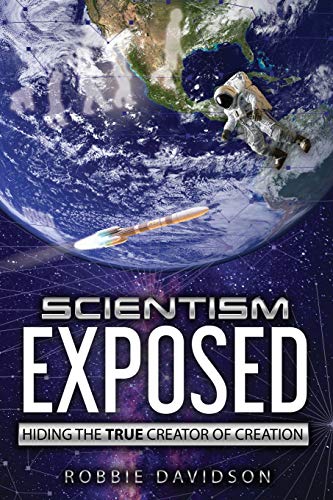 Scientism Exposed: Hiding the True Creator of Creation