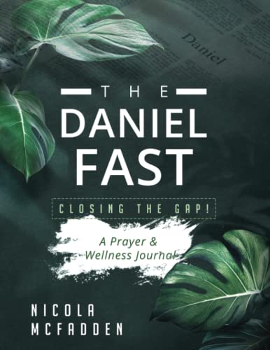 The Daniel Fast : Closing the GAP! : a Prayer & Wellness Journal