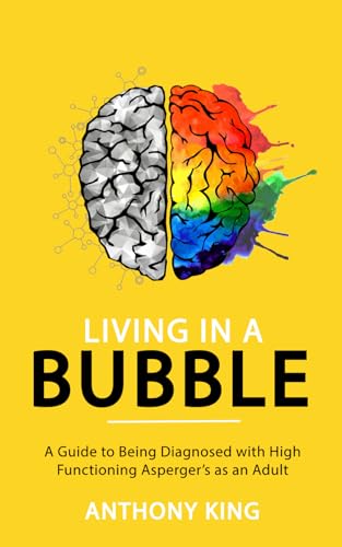Living in a Bubble: A Guide to being diagnosed with High Functioning Asperger’s as an Adult
Living in a Bubble: A Guide to being diagnosed with High Functioning Asperger’s as an Adult
