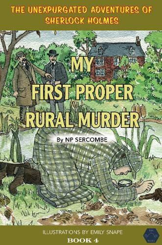 My First Proper Rural Murder The Unexpurgated Adventures of Sherlock Holmes