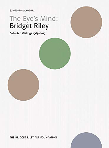 Bridget Riley: The Eye's Mind: Collected Writings, 1965â"2019