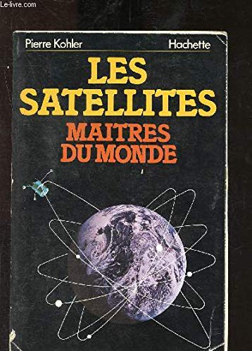 Les satellites, maîtres du monde