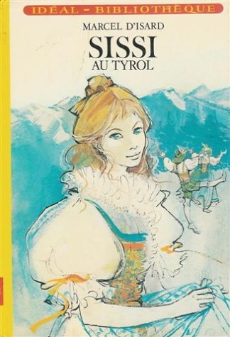 Sissi au Tyrol : Collection : Idéal bibliothèque cartonnée & illustrée