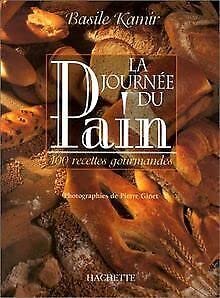 La journée du pain : 100 Recettes gourmandes du Moulin de la Vierge