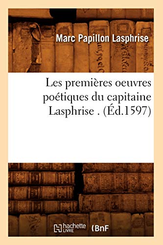 Les Premières Oeuvres Poétiques Du Capitaine Lasphrise . (Éd.1597) (Litterature) (French Edition)
Les Premières Oeuvres Poétiques Du Capitaine Lasphrise . (Éd.1597) (Litterature) (French Edition)