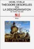 Theodore Desorgues Ou La Desorganisation (.)