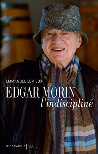 Edgar Morin, l'indiscipliné. biographie