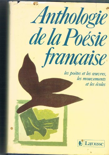 Anthologie de la Poésie Francaise. Les poètes et les oeuvres, les mouvements et les écoles