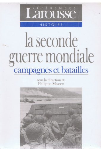 La seconde guerre mondiale. Campagnes et batailles - Philippe Masson