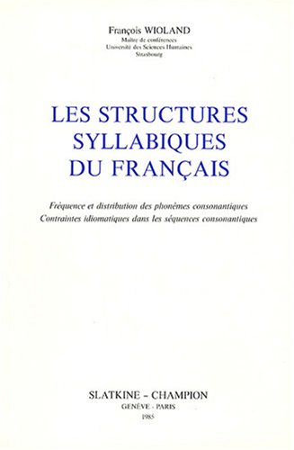 Les structures syllabiques du français: Fréquence et distribution des phonèmes consonantiques, co...
