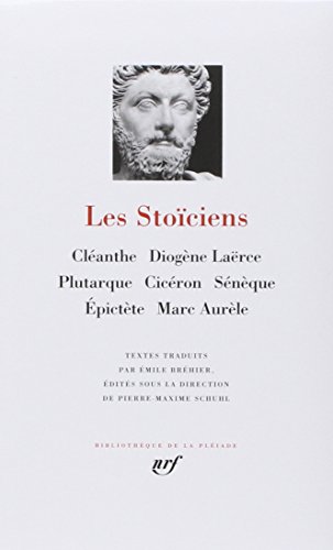Les Stoiciens (Cleanthe, Diogene, Plutarque, Ciceron, Seneque, Epictete, Marc-Aurele).