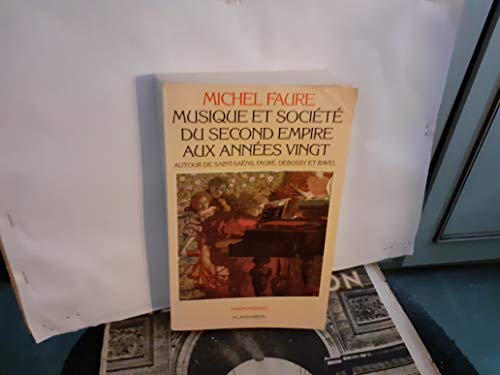 Musique et société du Second empire aux années vingt. Autour de Saint-Saëns, Fauré, Debussy et Ravel