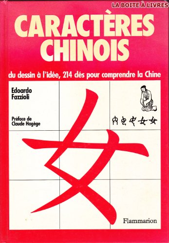 Caracteres Chinois: Du Dessin a L'edee, 214 Cles Pour Comprendre La Chine