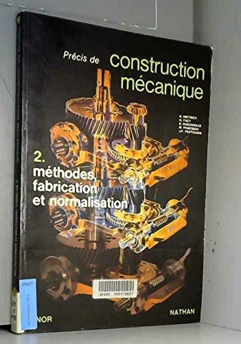 PRECIS DE CONSTRUCTION MECANIQUE TOME 2. METHODES, FABRICATION ET NORMALISATION