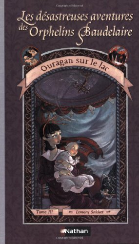 Ouragan Sur La Lac / the Wide Window (Les Desastreuses Aventures Des Orphelins Baudelaire / a Series of Unfortunate Events) (French Edition)
Ouragan Sur La Lac / the Wide Window (Les Desastreuses Aventures Des Orphelins Baudelaire / a Series of Unfortunate Events) (French Edition)