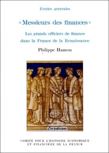 MESSIEURS DES FINANCES. : Les grands officiers de finance dans la France de la Renaissance