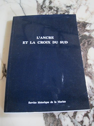 L'ancre et la croix du sud. : La Marine française dans l'expansion coloniale en Afrique Noire et ...
