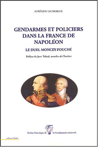 Gendarmes et policiers dans la France de Napoléon : Le duel Moncey-Fouché