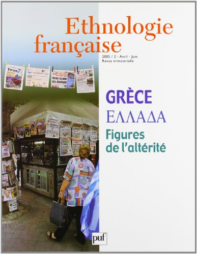 Ethnologie Française : Grèce - Figures de l'altérité : N°35:2. 2005
