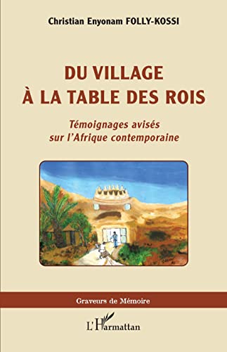 du village à la table des rois : témoignages avisés sur l'Afrique contemporaine
du village à la table des rois : témoignages avisés sur l'Afrique contemporaine