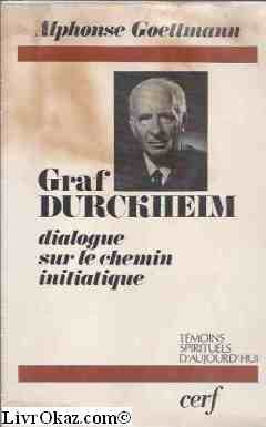 Graf Durckheim Dialogue Sur Le Chemin Initiatique