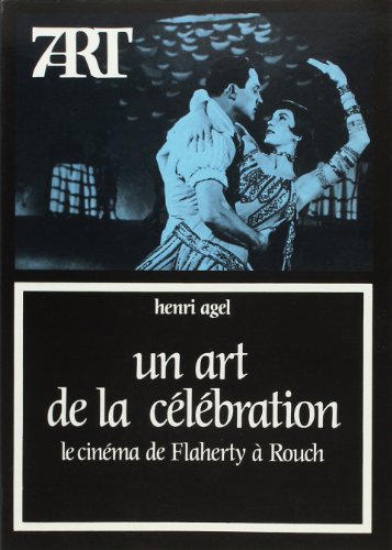 Un art de la célébration . Le cinéma de Flaherty à Rouch --- [ Collection « Septième Art » N° 82 ]