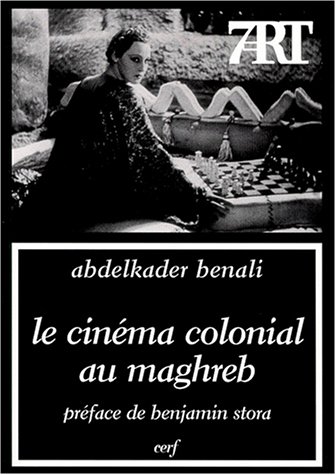 Le Cinéma colonial au Maghreb . L'imaginaire en trompe-l'oeil --- [ Collection « Septième Art » N...