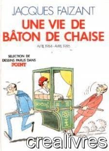 UNE VIE DE BATON DE CHAISE. Sélection de dessins parus dans le Point, avril 1984 - avril 1986