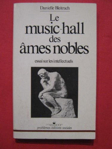 LE MUSIC-HALL DES AMES NOBLES ; ESSAI SUR LES INTELLECTUELS