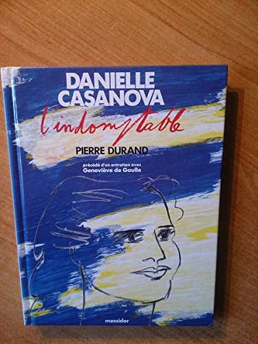 Danielle Casanova - l'indomptable. Prédédé d'un entretien avec Geneviève de Gaulle.