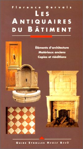Les Antiquaires Du Batiment. Elements D'architecture. Materiaux Anciens. Copies et Reeditions.
