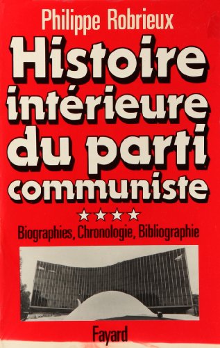 Histoire intérieure du Parti communiste. 4. Histoire intérieure du Parti communiste. Biographies,...