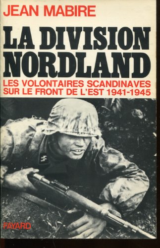 LA DIVISION NORDLAND. LES VOLONTAIRES SCANDINAVES SUR LE FRONT DE L'EST 1941-1945