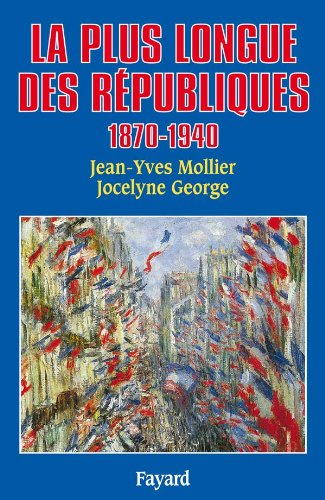 La Plus longue des Républiques. 1870-1940