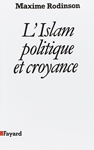 L'Islam politique et croyance - Maxime Rodinson