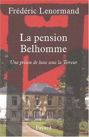 LA PENSION BELHOMME ; UNE PRISON DE LUXE SOUS LA TERREUR