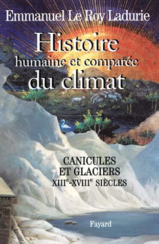 Histoire humaine et compar e du climat : Tome I canicules et glaciers xiiie-xviiie si cles - Emma...