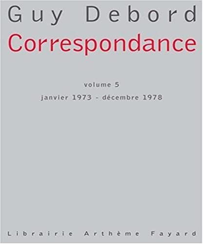 Correspondance / Guy Debord. 5. Correspondance. Janvier 1973-décembre 1978. Volume : Volume V